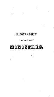 Cover of: Biographie de tous les ministres, depuis la constitution de 1791, jusqu'à nos jours: depuis la ...