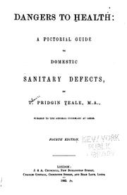Cover of: Dangers to Health: A Pictorial Guide to Domestic Sanitary Defects / by T. Pridgin Teale | Thomas Pridgin Teale