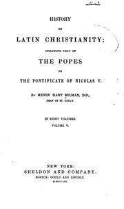 Cover of: History of Latin Christianity: Including that of the Popes to the Pontificate of Nicolas V by Henry Hart Milman