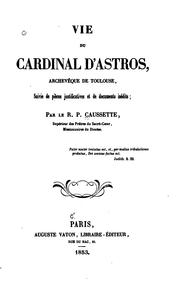 Cover of: Vie du cardinal d'Astros: archêveque de Toulouse : suivie de pièces justificatives et de ...