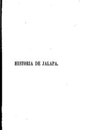 Historia antigua y moderna de Jalapa y de las revoluciones del Estado de Veracruz.. by Manuel Rivera Cambas