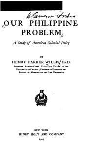 Cover of: Our Philippine Problem: A Study of American Colonial Policy by Henry Parker Willis, Henry Parker Willis