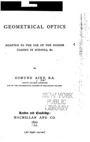 Cover of: Geometrical optics: Adapted to the Use of the Higher Classes in Schools, Etc