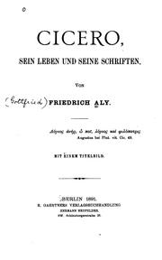 Cover of: Cicero: Sein Leben und seine Schriften by Friedrich Aly