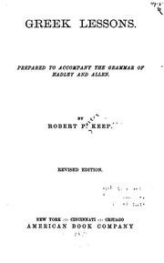 Cover of: Greek Lessons Prepared to Accompany the Grammar of Hadley and Allen by Robert Porter Keep