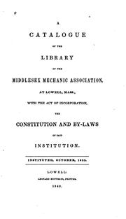 Cover of: A Catalogue of the Library of the Middlesex Mechanic Association, at Lowell, Mass.: With the Act ...