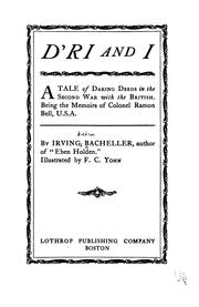 Cover of: D'ri and I: A Tale of Daring Deeds in the Second War with the British. Being the Memoirs of ... by Irving Bacheller