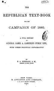 Cover of: The Republican Text-book for the Campaign of 1880: A Full History of General James A. Garfield's ... by Burke Aaron Hinsdale, Burke Aaron Hinsdale