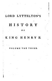 Cover of: The History of the Life of King Henry the Second: And the Age in which He Lived, in Five Books ... by Lyttelton, George Lyttelton Baron, Lyttelton, George Lyttelton Baron