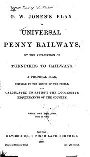 Cover of: G.W. Jones's Plan of Universal Penny Railways, by the Application of Turnpikes to Railways: A ...