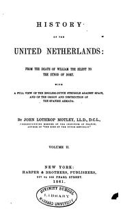 Cover of: History of the United Netherlands: From the Death of William the Silent to the Synod of Dort ... by John Lothrop Motley