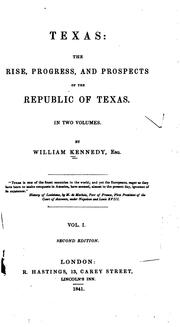 Cover of: Texas: The Rise, Progress, and Prospects of the Republic of Texas. In Two Volumes by William Kennedy
