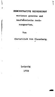 Cover of: Demonstrative Rechenkunst, worinnen gemeine und kaufmännische Rechnungsarten by Christlieb von Clausberg