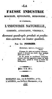 Cover of: La fausse industrie morcelée, répugnante, mensongère, et l'industrie naturelle, combinée ... by Charles Fourier