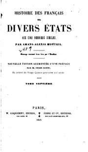 Cover of: Histoire de Français des divers états, aux cinq derniers siècles: Ouvrage couronné deux fois par ... by Amans Alexis Monteil