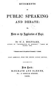 Rudiments of Public Speaking and Debate: Or, Hints on the Application of Logic by George Jacob Holyoake