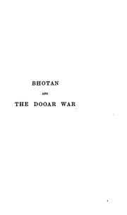 Cover of: Bhotan and the Story of the Dooar War: Including Sketches of a Three Months' Residence in the ...