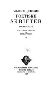 Cover of: Poetiske skrifter: folkeudgave, samlede og udgivne af forfatteren by Vilhelm Bergsøe, Vilhelm Bergsøe