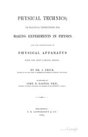 Cover of: Physical Technics; Or, Practical Instructions for Making Experiments in Physics and the ...