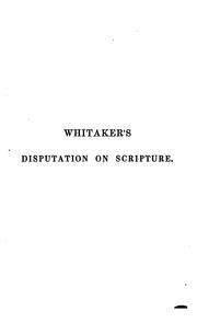 Cover of: A Disputation on Holy Scripture: Against the Papists, Especially Bellarmine and Stapleton by William WHITAKER
