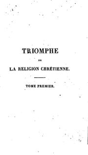 Cover of: Dieu, la nature et l'homme, ou, Le triomphe de la religion chrétienne by Baillot De Saint -Martin