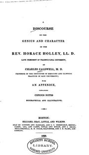 Cover of: A Discourse on the Genius and Character of the Rev. Horace Holley, LL. D., Late President of ...