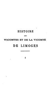 Cover of: Histoire des vicomtes et de la vicomté de Limoges...