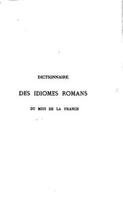 Cover of: Dictionnaire des idiomes romanes du midi de la France: comprenant les ...