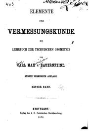 Cover of: Elemente der Vermessungskunde: Ein Lehrbuch der technischen Geometrie by Karl Maximilian von Bauernfeind