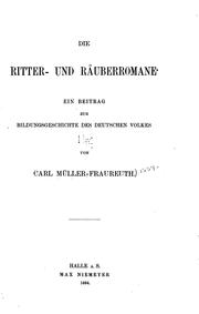 Cover of: Die Ritter- und Räuberromane: Ein Beitrag zur Bildungsgeschichte des deutschen Volkes by Carl Müller -Frauereuth