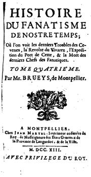 Cover of: Histoire du fanatisme de nostre temps. [Vol. 2-4 entitled Suite de l'Histoire [&c.] ]. by David Augustin de Brueys