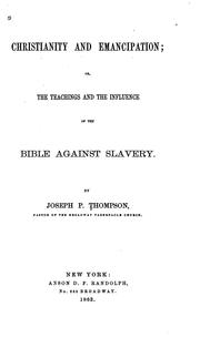 Cover of: Christianity and Emancipation, Or, The Teachings and the Influence of the Bible Against Slavery | Joseph Parrish Thompson