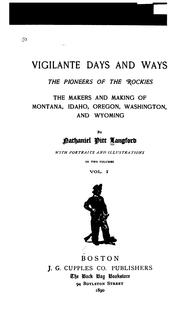 Cover of: Vigilante Days and Ways: The Pioneers of the Rockies; the Makers and Making of Montana, Idaho ...