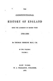 The constitutional history of England since the accession of George Third, 1760-1860 by Thomas Erskine May