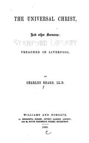 Cover of: The Universal Christ, and Other Sermons: Preached in Liverpool by Charles Beard