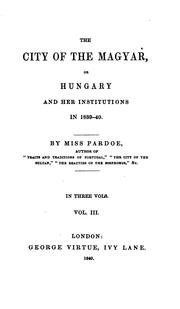 The city of the Magyar, or Hungary and her institutions in 1839-40 by Julia Pardoe