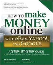 Cover of: How to Make Money Online with eBay, Yahoo!, and Google