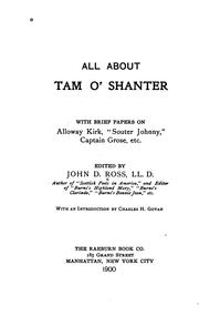 All about Tam O' Shanter: With Brief Papers on Alloway Kirk, "Souter Johnny," Captain Grose, Etc by John Dawson Ross