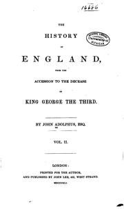 Cover of: The History of England, from the Accession to the Decease of King George the ... by John Adolphus, John Adolphus