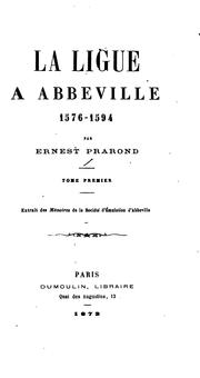 La Ligue à Abbeville, 1576-1594 by Ernest Prarond