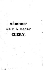 Cover of: Mémoires de P. L. Hanet Cléry, ancien valet de chambre de Madame royale, aujourd'hui dauphine ...