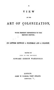Cover of: A View of the Art of Colonization: With Present Reference to the British Empire: in Letters ...