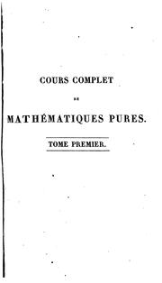 Cover of: Cours complet de mathématiques pures: dédié A. S. M. Alexandre Ier, Empereur de Russie