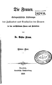 Cover of: Die Frauen: Culturgeschichtliche Schilderungen des Zustandes und Einflusses der Frauen in den ... by Gustav Friedrich Klemm