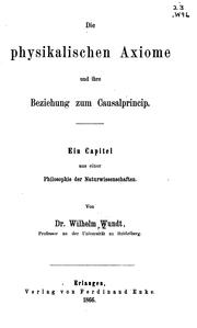 Cover of: Die physikalischen Axiome und ihre Beziehung zum Causalprincip: Ein Capitel aus einer ...
