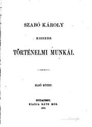 Cover of: Szabó Károly kisebb történelmi munkái