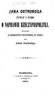 Cover of: Jana Ostroroga zivot i pismo o naprawie rzeczypospolitej: Studyum z literatury politycznej XV wieku