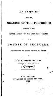 Cover of: An Inquiry Into the Meaning of the Prophecies Relating to the Second Advent of Our Lord Jesus Christ