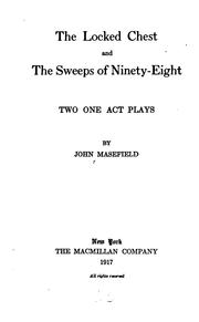 The Locked Chest: And The Sweeps of Ninety-eight, Two One Act Plays by John Masefield