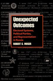 Cover of: Unexpected Outcomes: Electoral Systems, Political Parties, and Representation in Russia (Pitt Series in Russian and East European Studies)